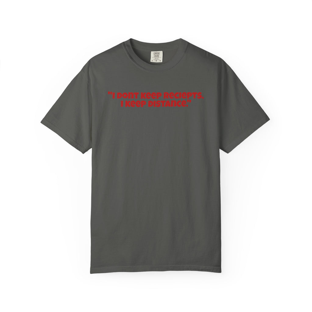 Graphic T-Shirt — "I Don't Keep Receipts, I Keep Distance." Front Quote Tee