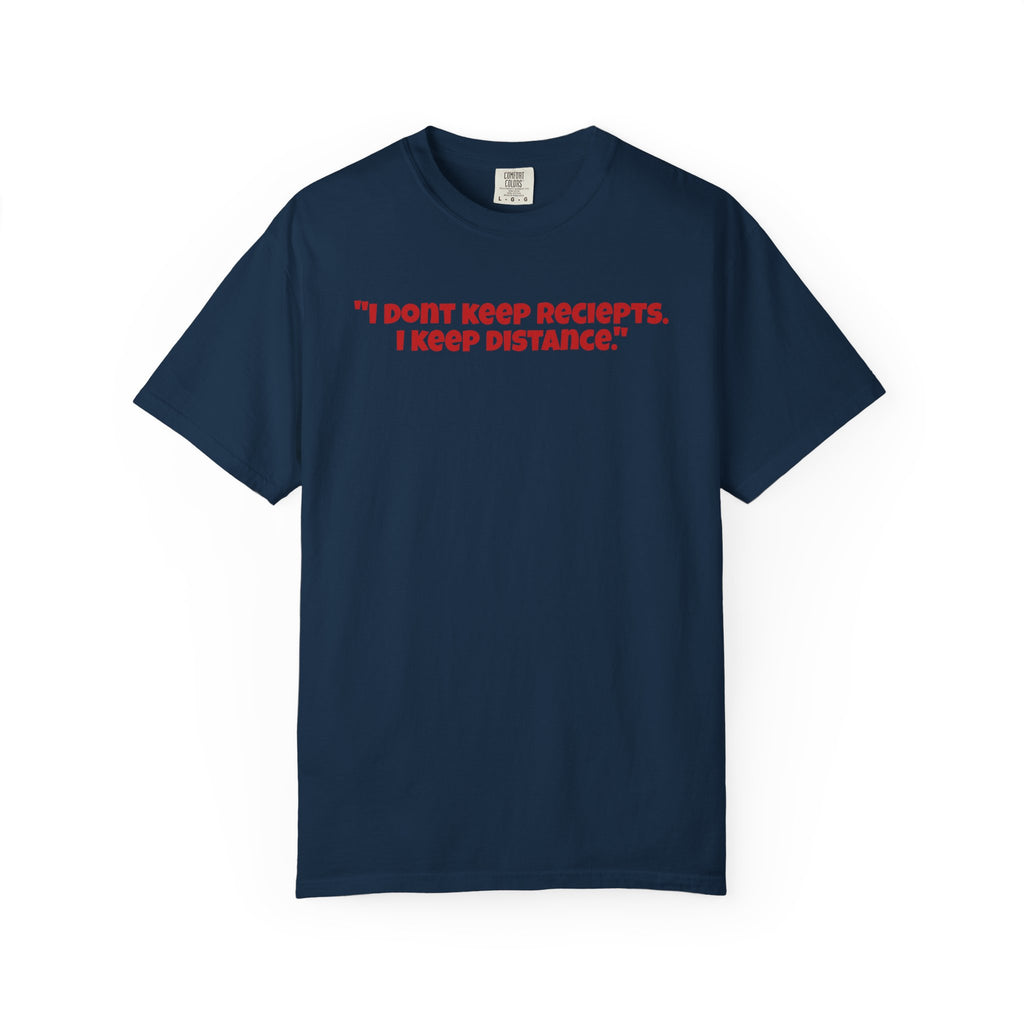 Graphic T-Shirt — "I Don't Keep Receipts, I Keep Distance." Front Quote Tee