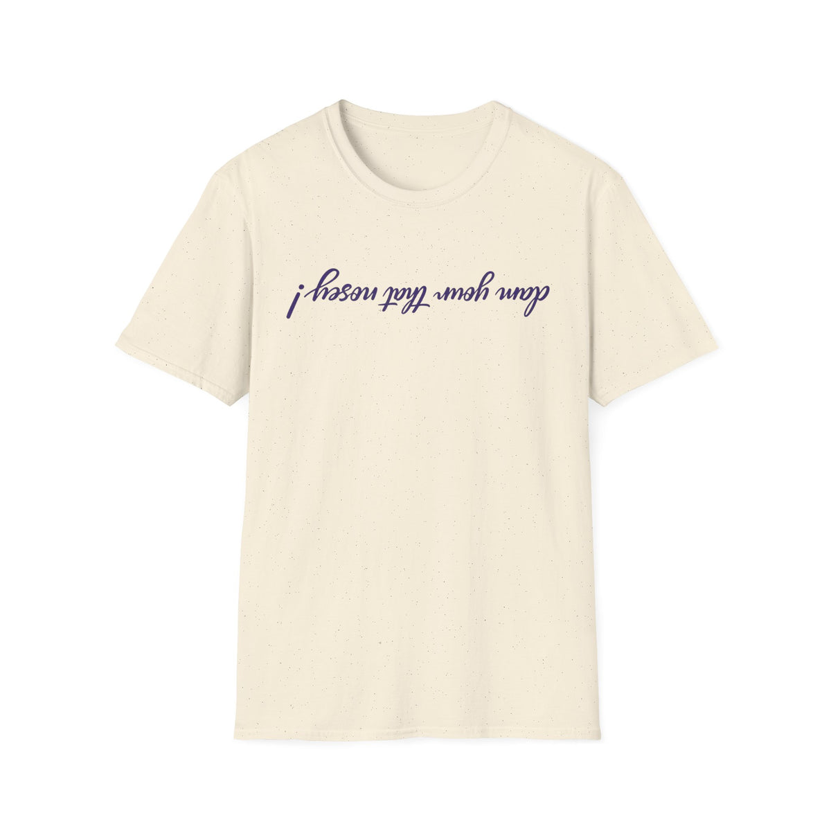 Upside Down Script T-Shirt — "I Mean What I Say" Minimal Front/Back Design