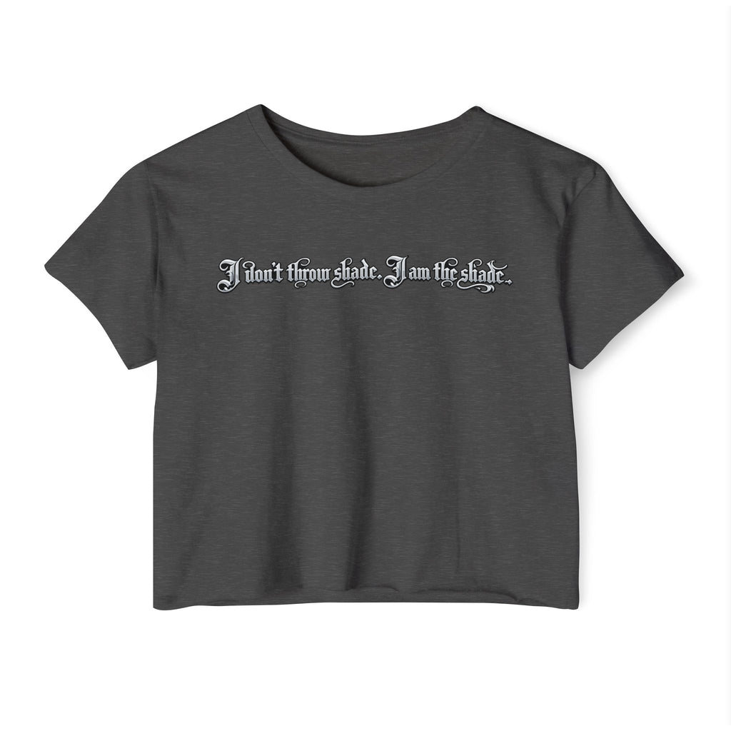 Crop Top — "I Don't throw shade i am the shade." Festival Graphic Crop Top