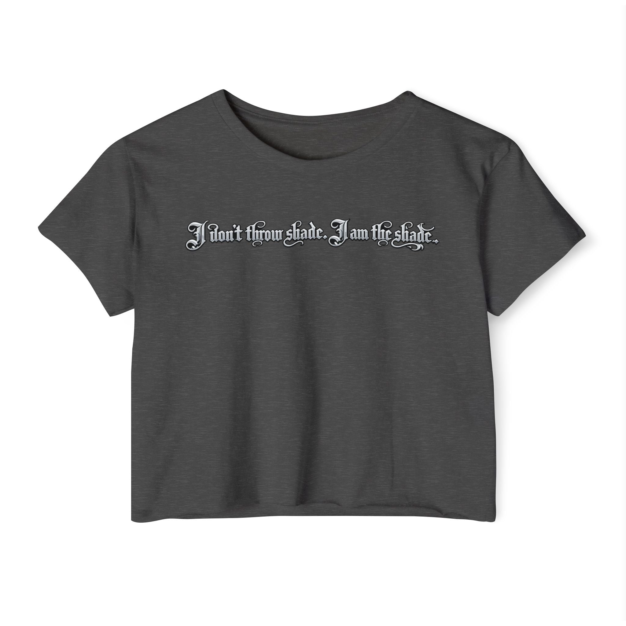 Crop Top — "I Don't throw shade i am the shade." Festival Graphic Crop Top