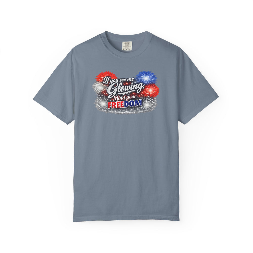 Freedom Fireworks T-Shirt — "If you see me glowing, mind your freedom" Patriotic 4th of July Tee