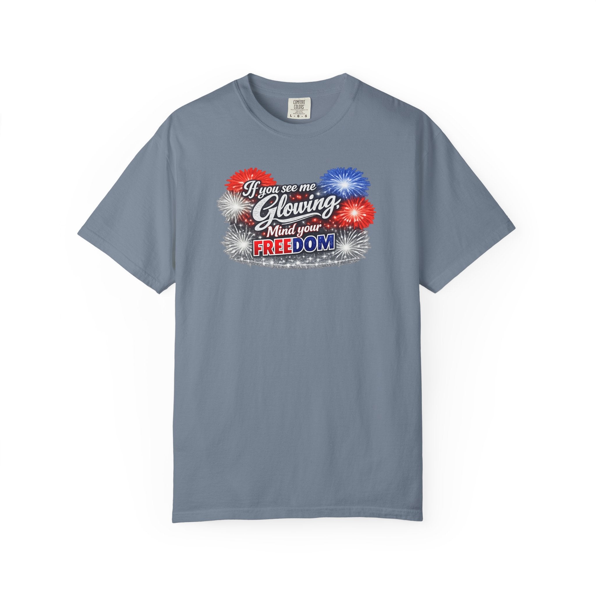 Freedom Fireworks T-Shirt — "If you see me glowing, mind your freedom" Patriotic 4th of July Tee