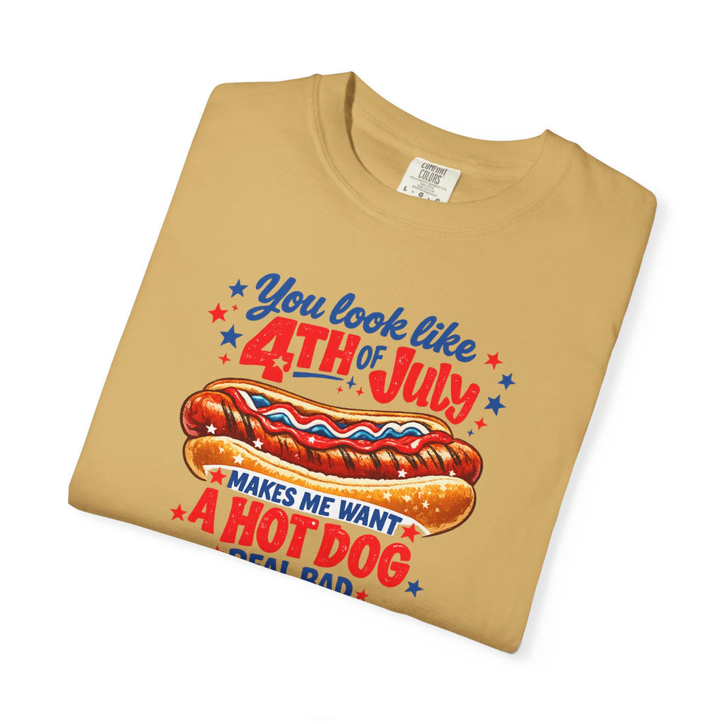 4th of July Hot Dog T-Shirt – "You Look Like 4th of July Makes Me Want a Hot Dog Real Bad"