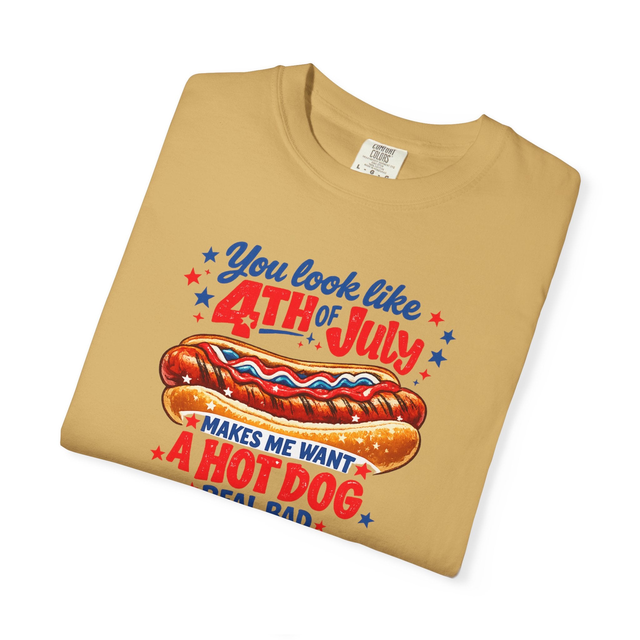 4th of July Hot Dog T-Shirt – "You Look Like 4th of July Makes Me Want a Hot Dog Real Bad"