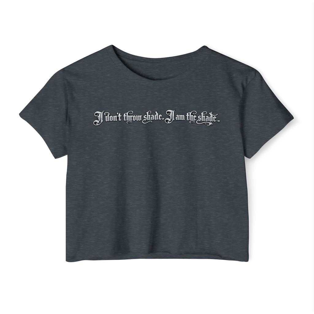 Crop Top — "I Don't throw shade i am the shade." Festival Graphic Crop Top