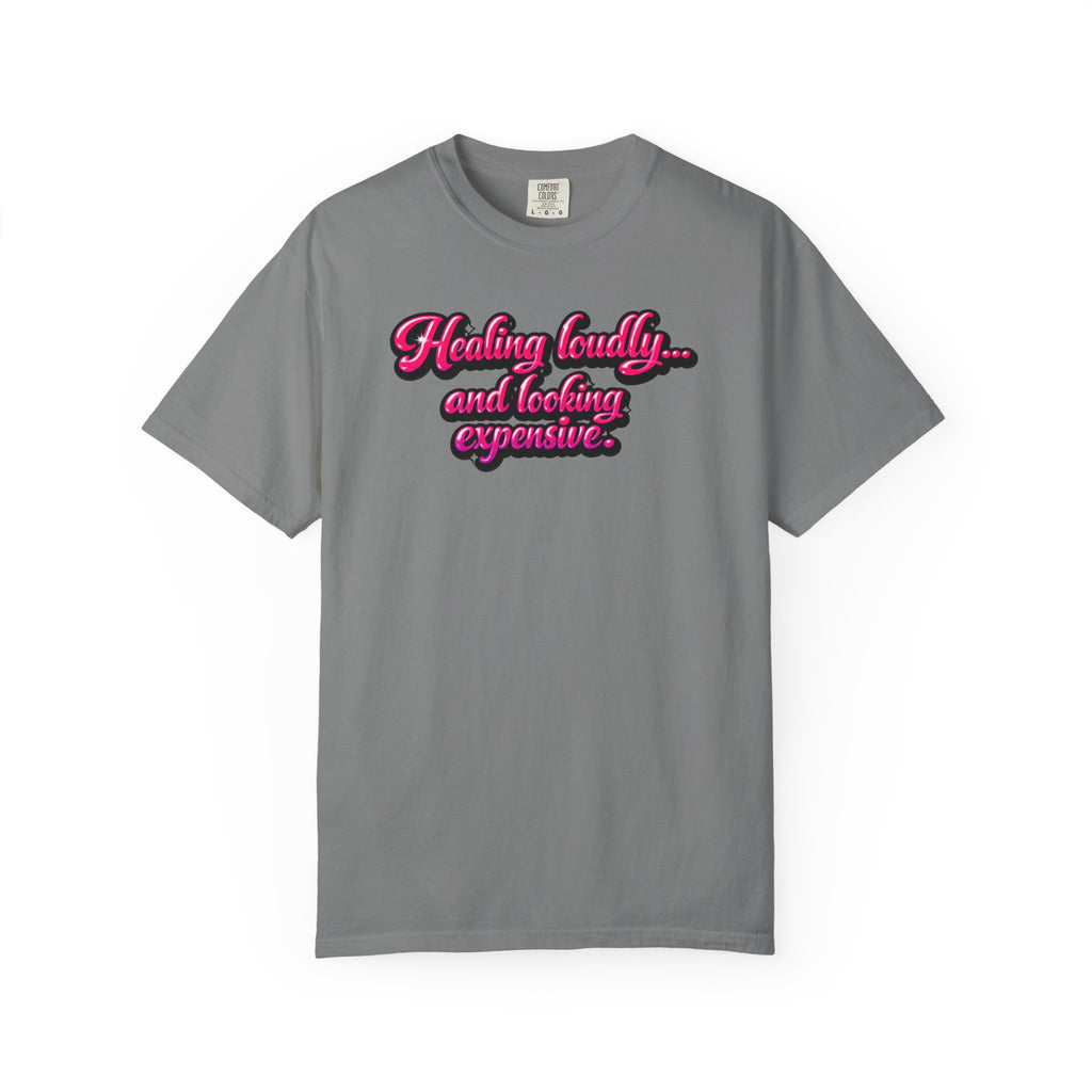 Healing Loudly and Looking Expensive T-Shirt