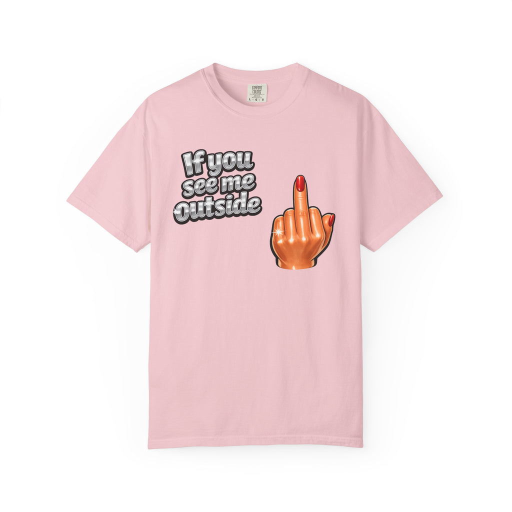 If You See Me Outside T-Shirt — Middle Finger Graphic Tee
