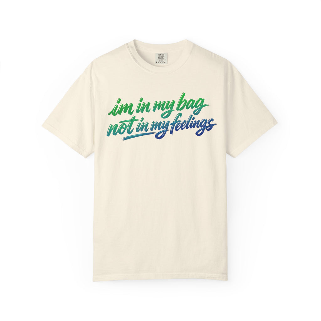 "I'm in My Bag Not My Feelings" Graphic T-Shirt