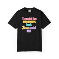 Christian Graphic Tee — "I Could Be Meaner But Jesus Said No" Pastel Bubble Letter T-Shirt