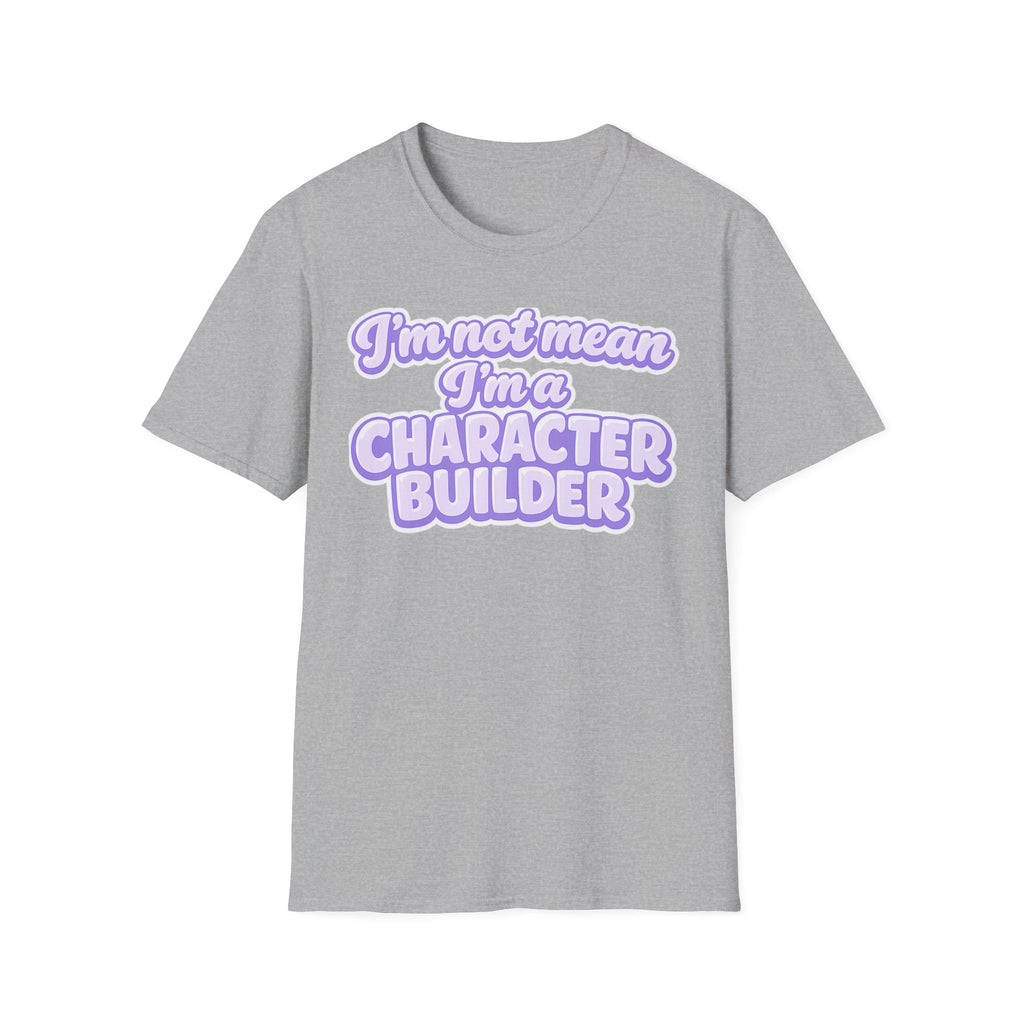 Character Builder T-Shirt — "I'm Not Mean I'm a Character Builder" Cute Graphic Tee