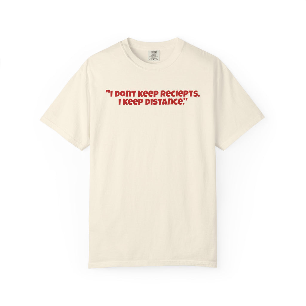 Graphic T-Shirt — "I Don't Keep Receipts, I Keep Distance." Front Quote Tee