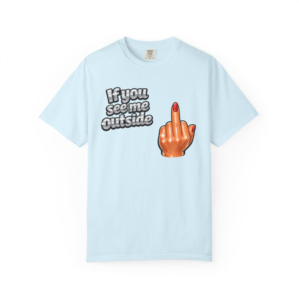 If You See Me Outside T-Shirt — Middle Finger Graphic Tee