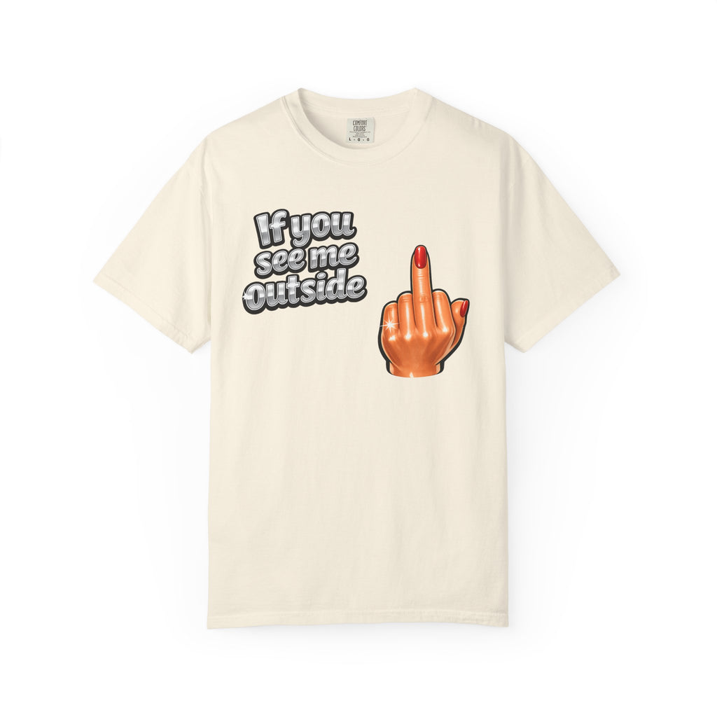 If You See Me Outside T-Shirt — Middle Finger Graphic Tee