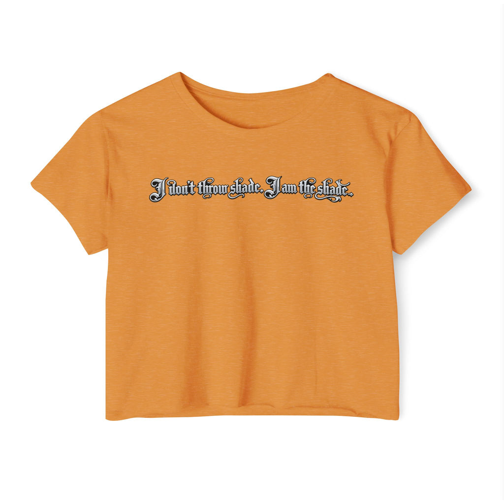 Crop Top — "I Don't throw shade i am the shade." Festival Graphic Crop Top