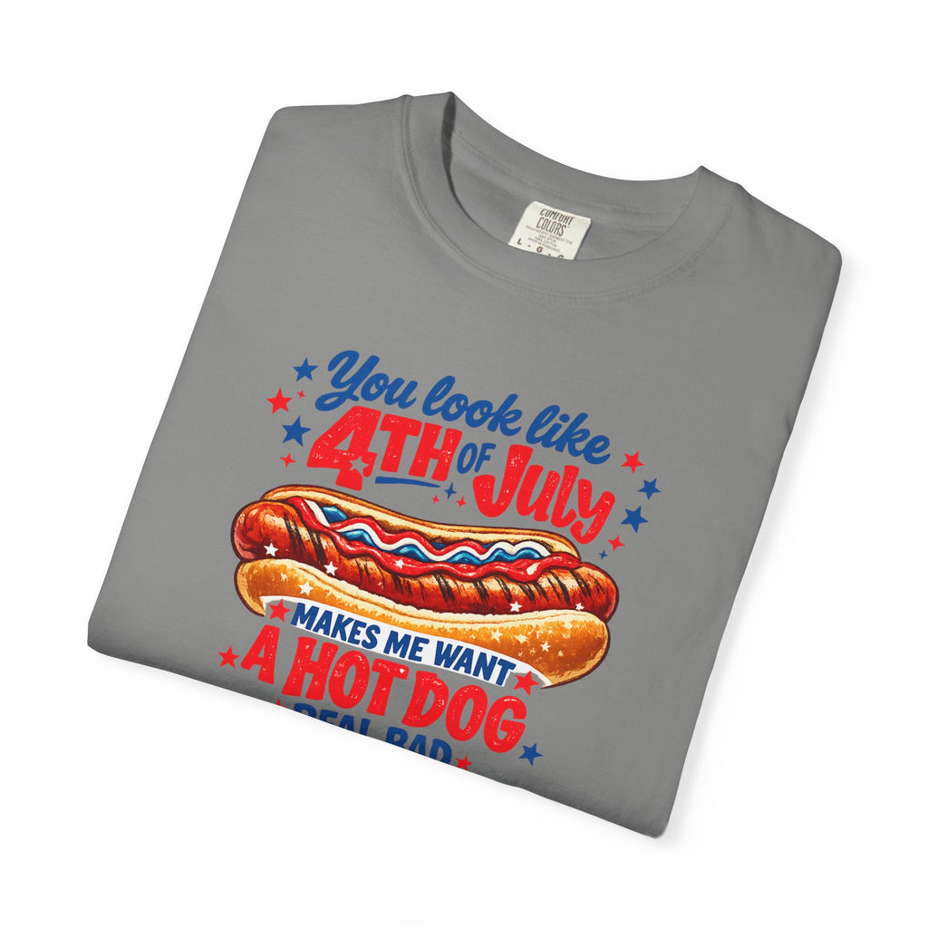 4th of July Hot Dog T-Shirt – "You Look Like 4th of July Makes Me Want a Hot Dog Real Bad"