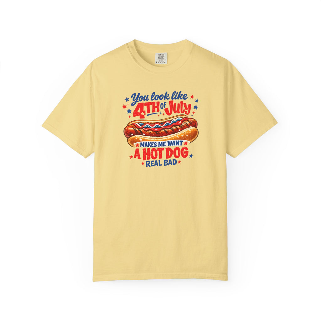4th of July Hot Dog T-Shirt – "You Look Like 4th of July Makes Me Want a Hot Dog Real Bad"