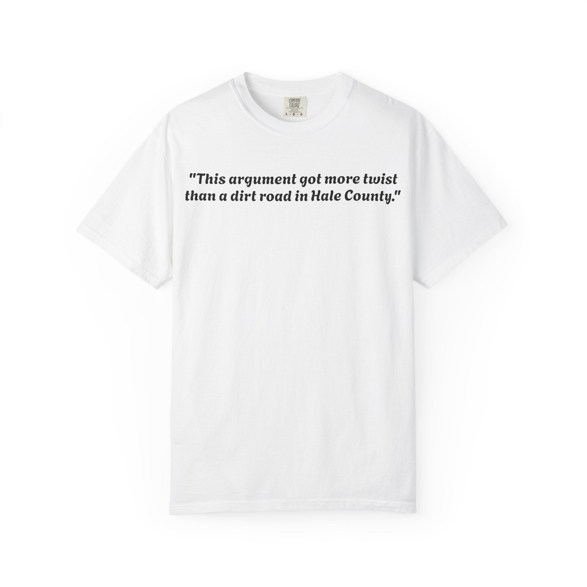 Vintage-Inspired Quote T-Shirt — “This argument got more twist than a dirt road in Hale County”