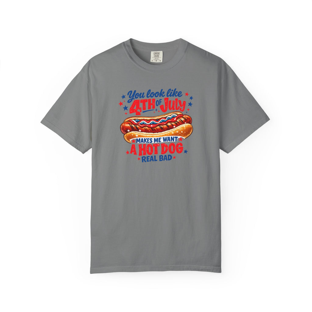 4th of July Hot Dog T-Shirt – "You Look Like 4th of July Makes Me Want a Hot Dog Real Bad"