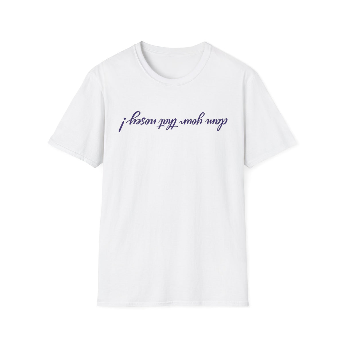Upside Down Script T-Shirt — "I Mean What I Say" Minimal Front/Back Design