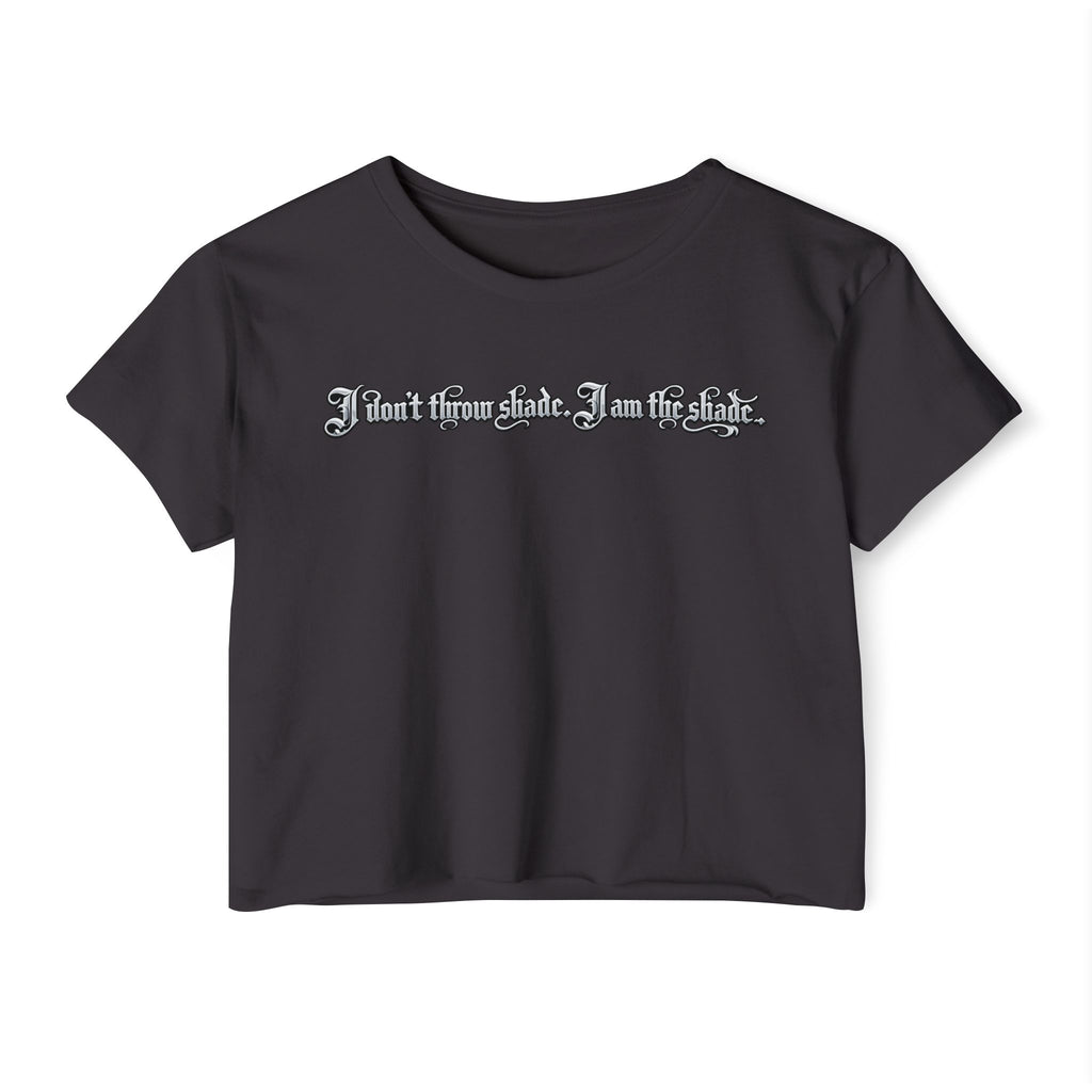 Crop Top — "I Don't throw shade i am the shade." Festival Graphic Crop Top