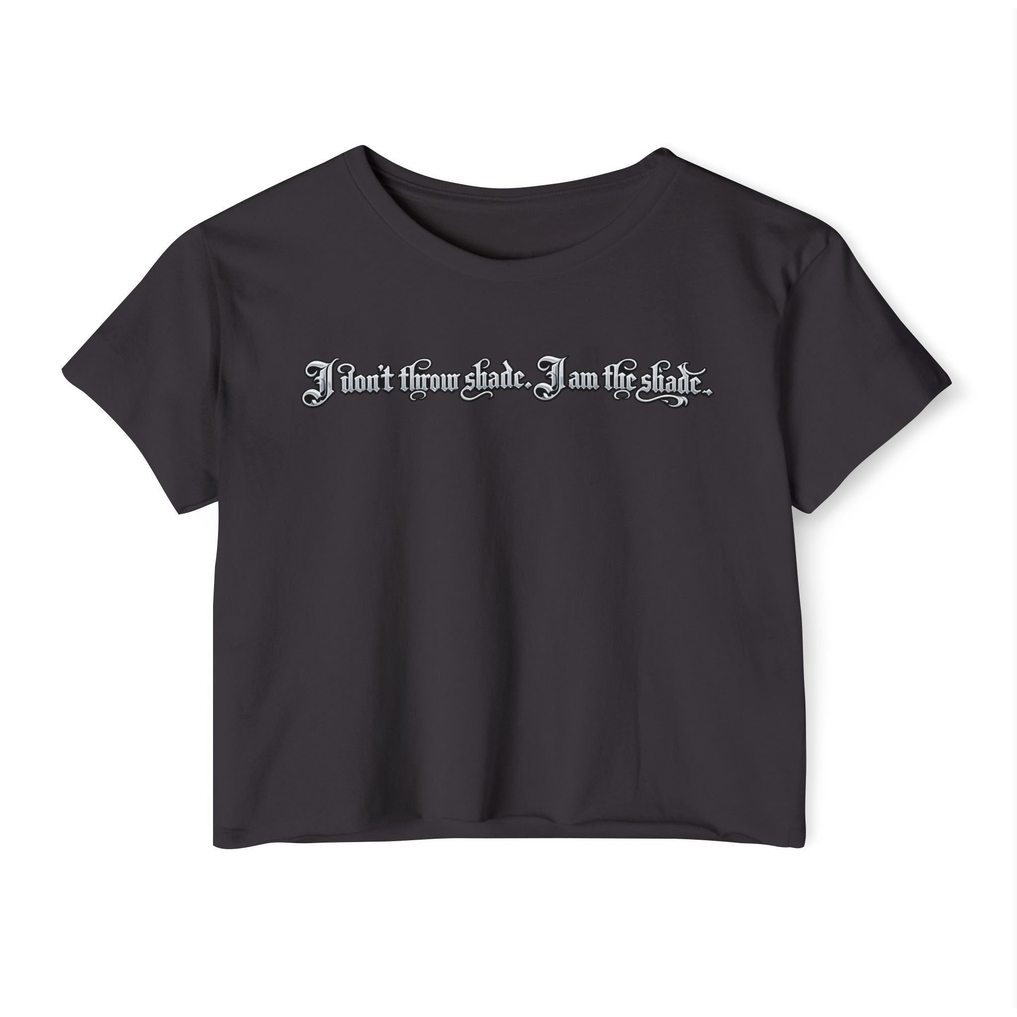 Crop Top — "I Don't throw shade i am the shade." Festival Graphic Crop Top