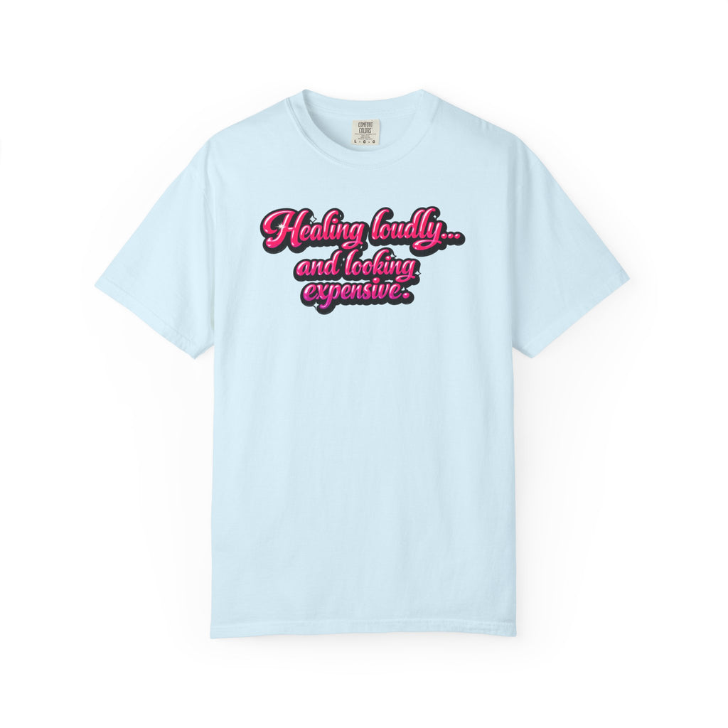 Healing Loudly and Looking Expensive T-Shirt