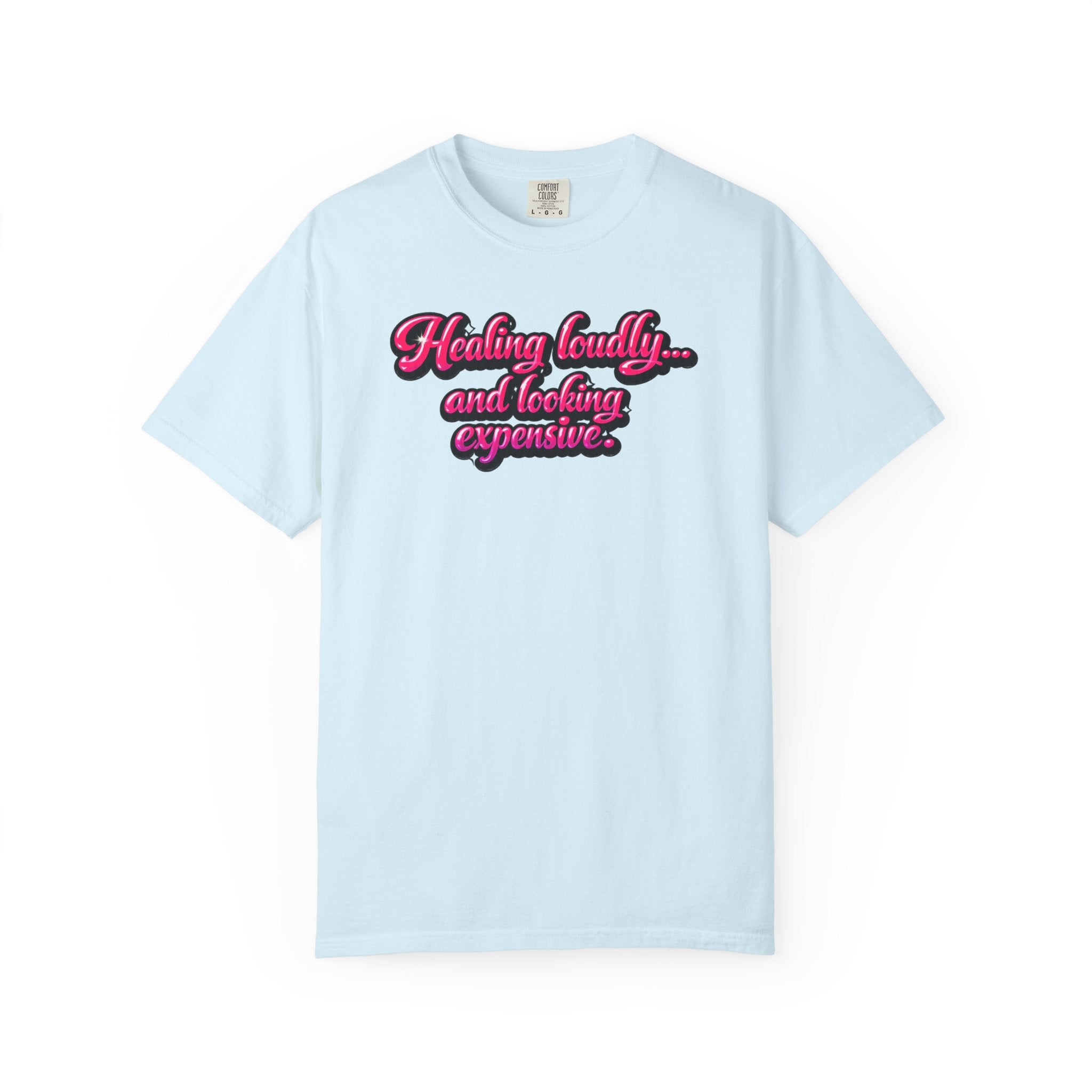 Healing Loudly and Looking Expensive T-Shirt