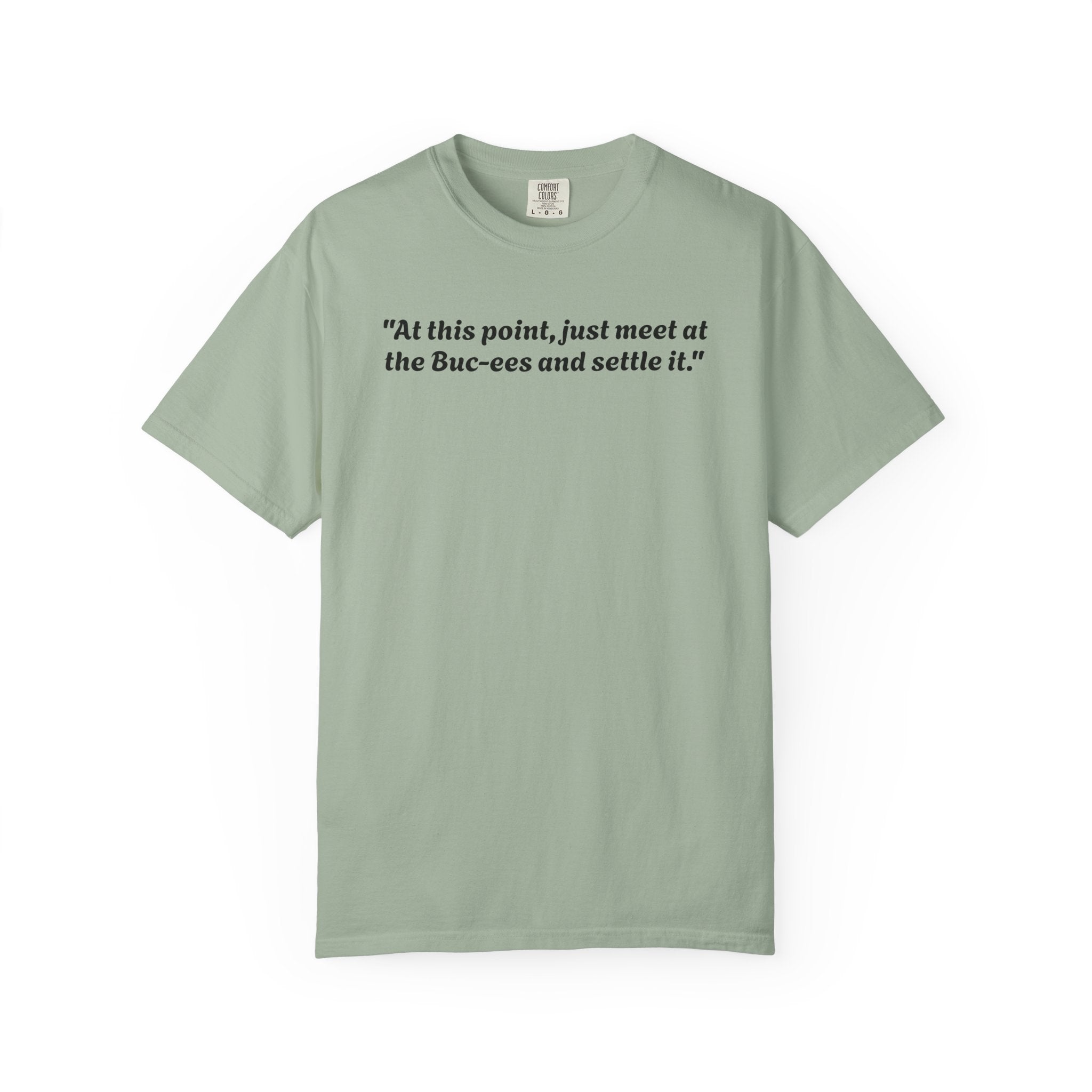 T-Shirt — "At this point, just meet at the Buc-ees and settle it." Graphic