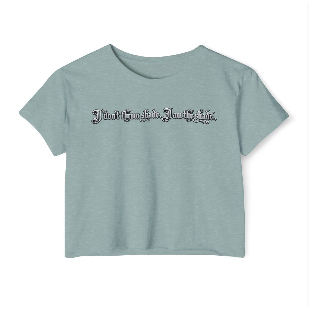 Crop Top — "I Don't throw shade i am the shade." Festival Graphic Crop Top