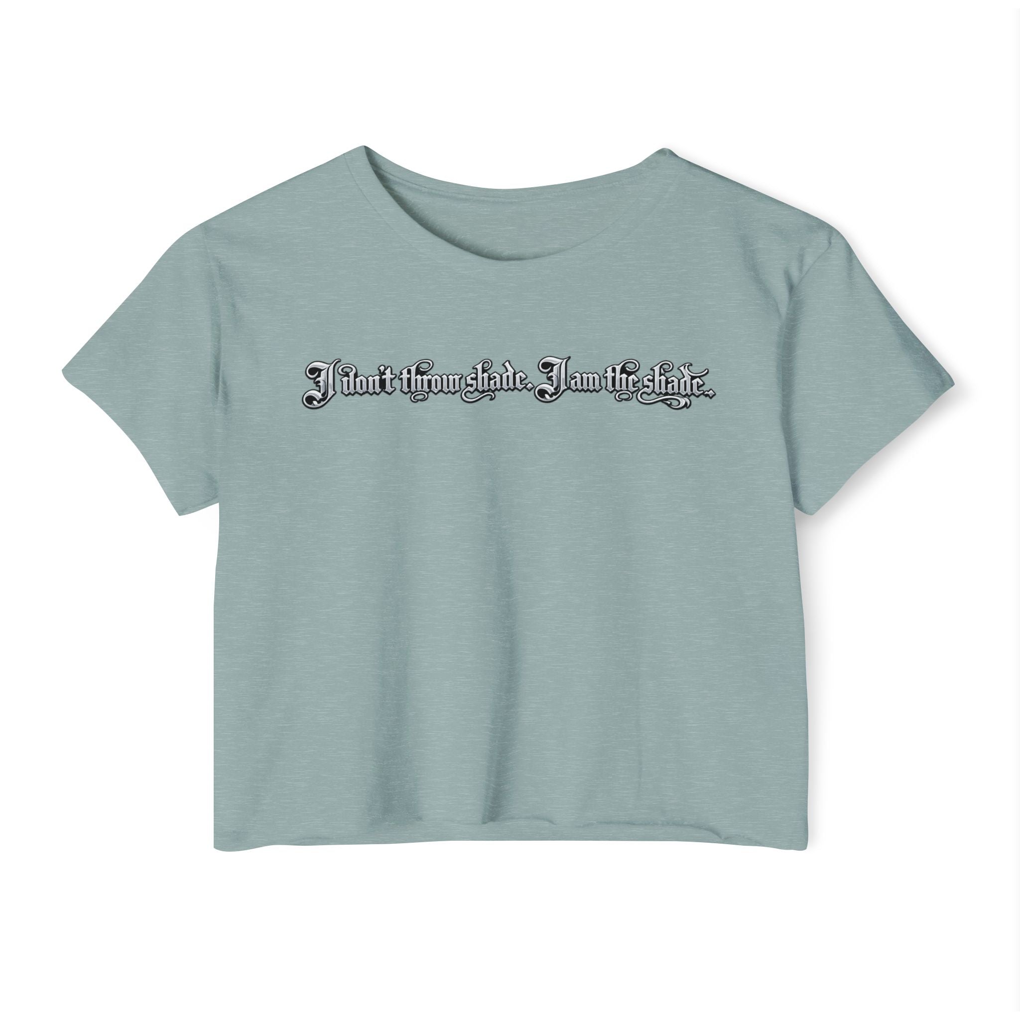 Crop Top — "I Don't throw shade i am the shade." Festival Graphic Crop Top