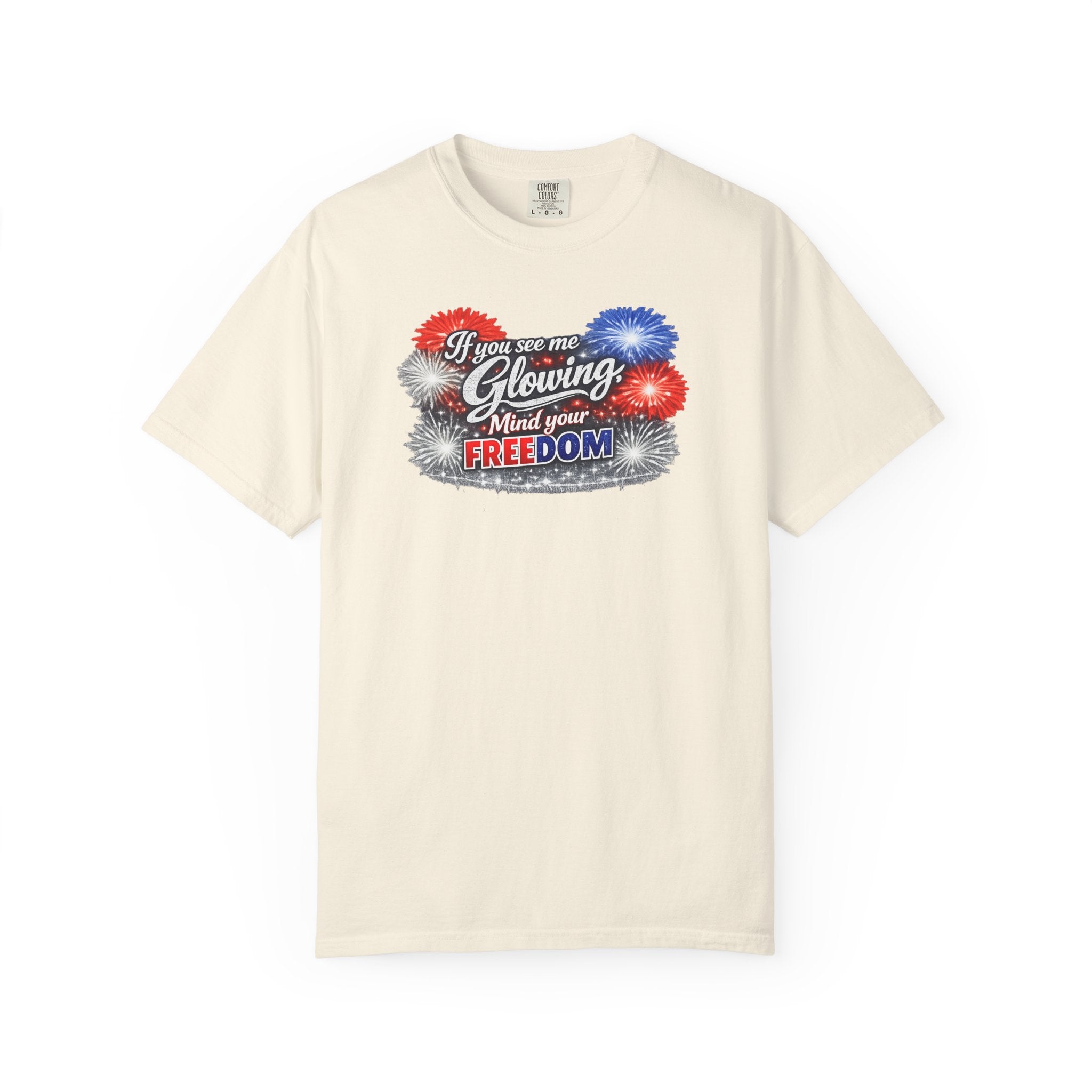Freedom Fireworks T-Shirt — "If you see me glowing, mind your freedom" Patriotic 4th of July Tee