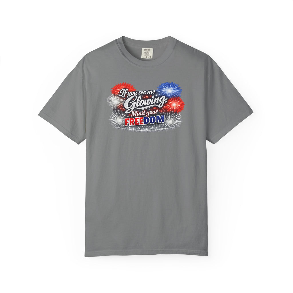 Freedom Fireworks T-Shirt — "If you see me glowing, mind your freedom" Patriotic 4th of July Tee