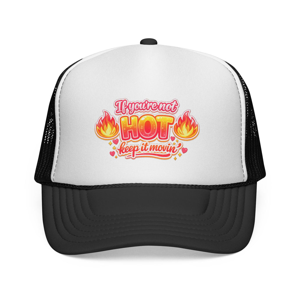 Trucker Cap — “If You’re Not Hot Keep It Movin” Retro Flame Design