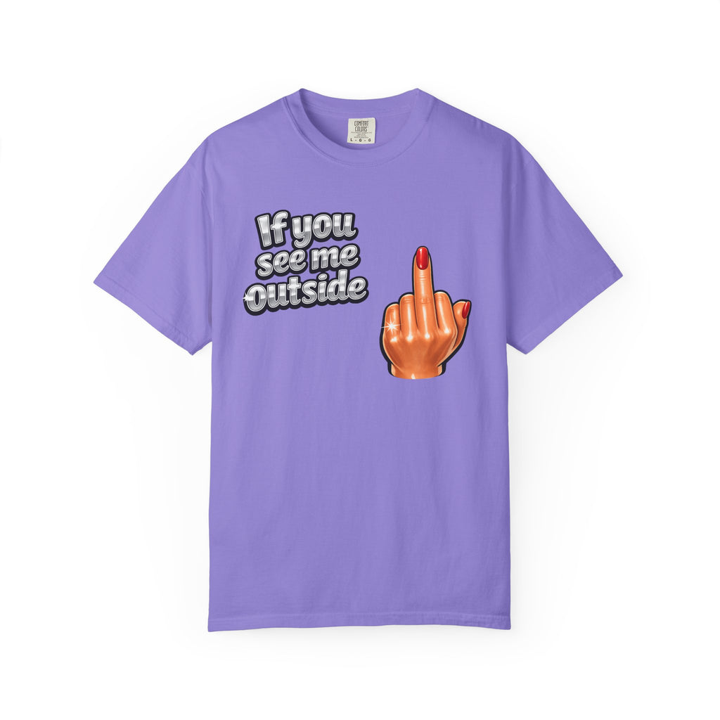 If You See Me Outside T-Shirt — Middle Finger Graphic Tee