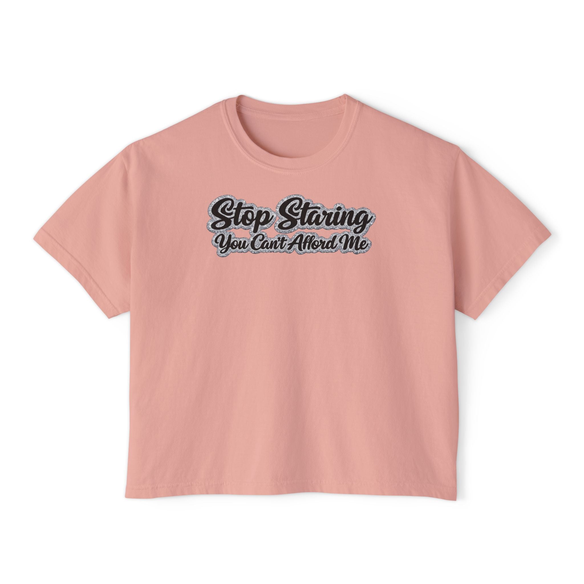 Stop Staring You Can't Afford Me Boxy Tee - Women's Casual Statement T-Shirt