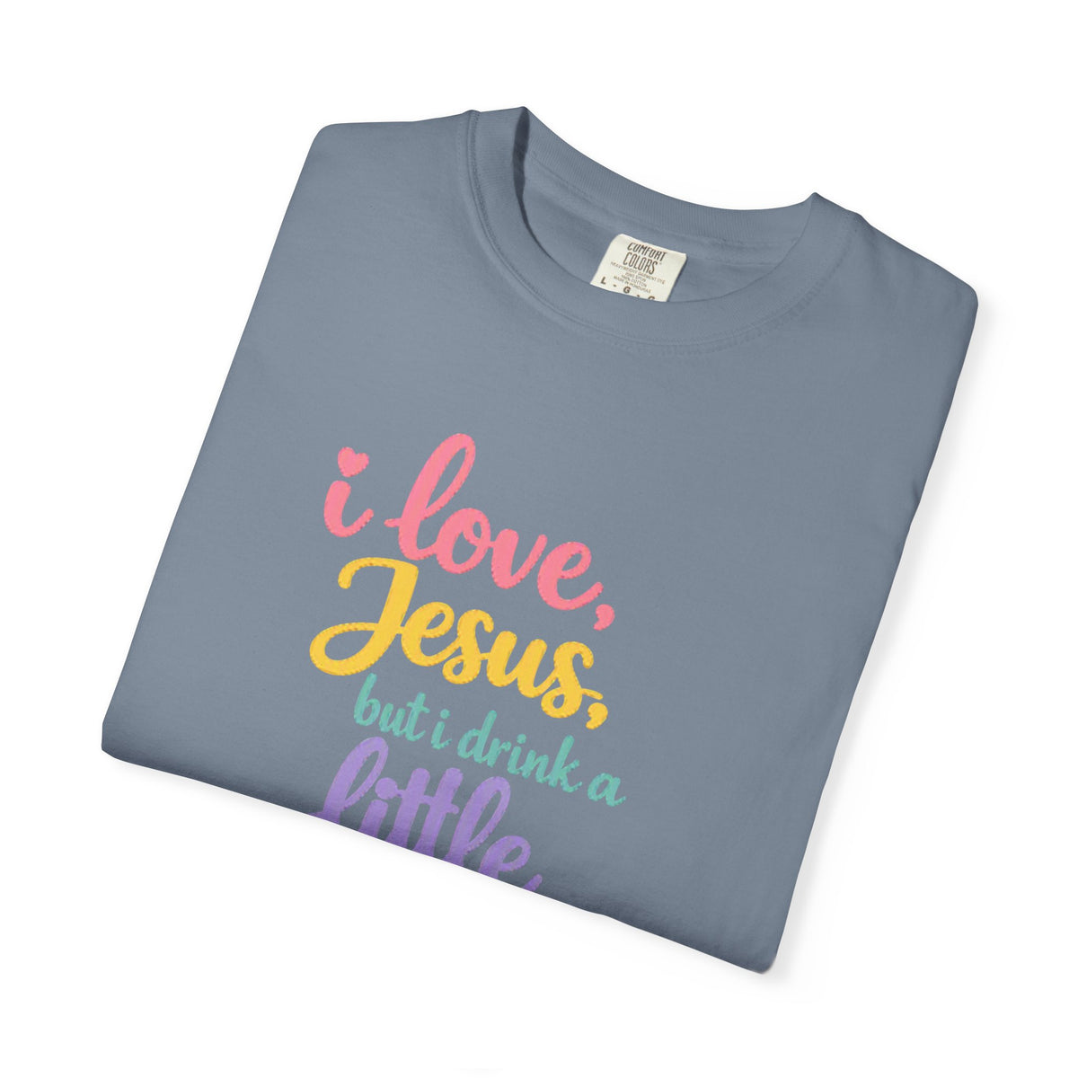 I Love Jesus But I Drink a Little Tee