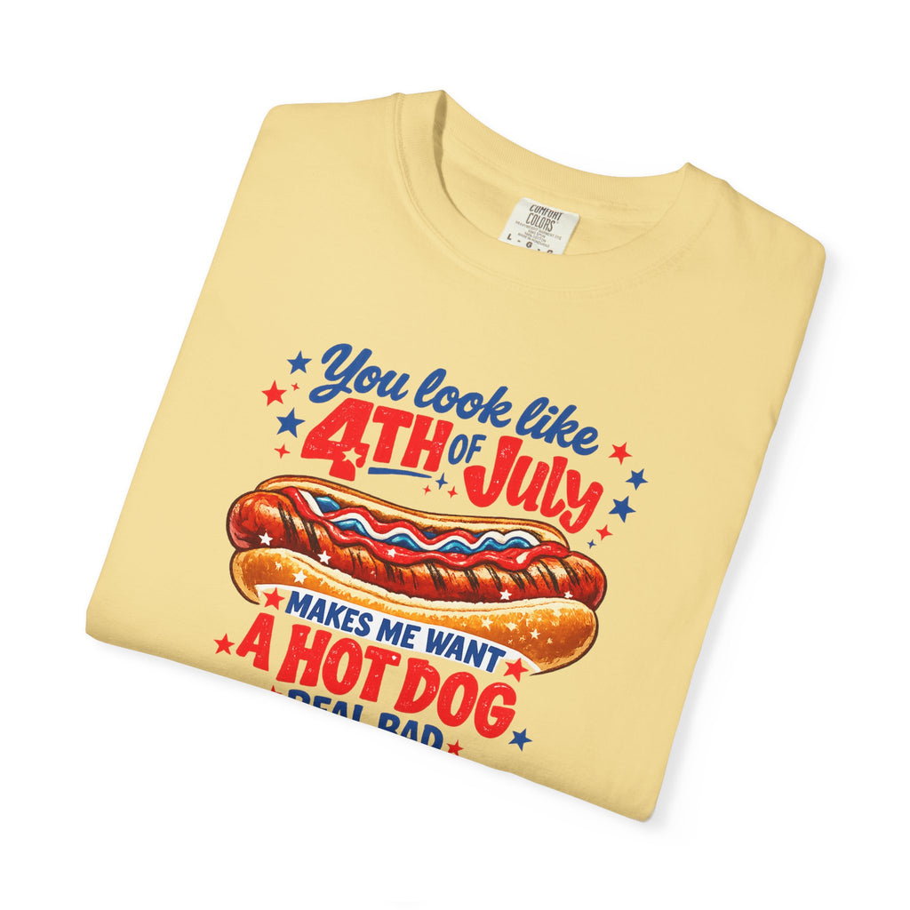 4th of July Hot Dog T-Shirt – "You Look Like 4th of July Makes Me Want a Hot Dog Real Bad"