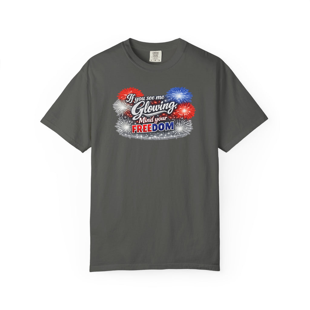 Freedom Fireworks T-Shirt — "If you see me glowing, mind your freedom" Patriotic 4th of July Tee