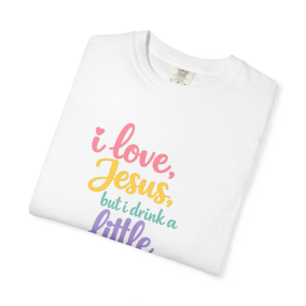I Love Jesus But I Drink a Little Tee