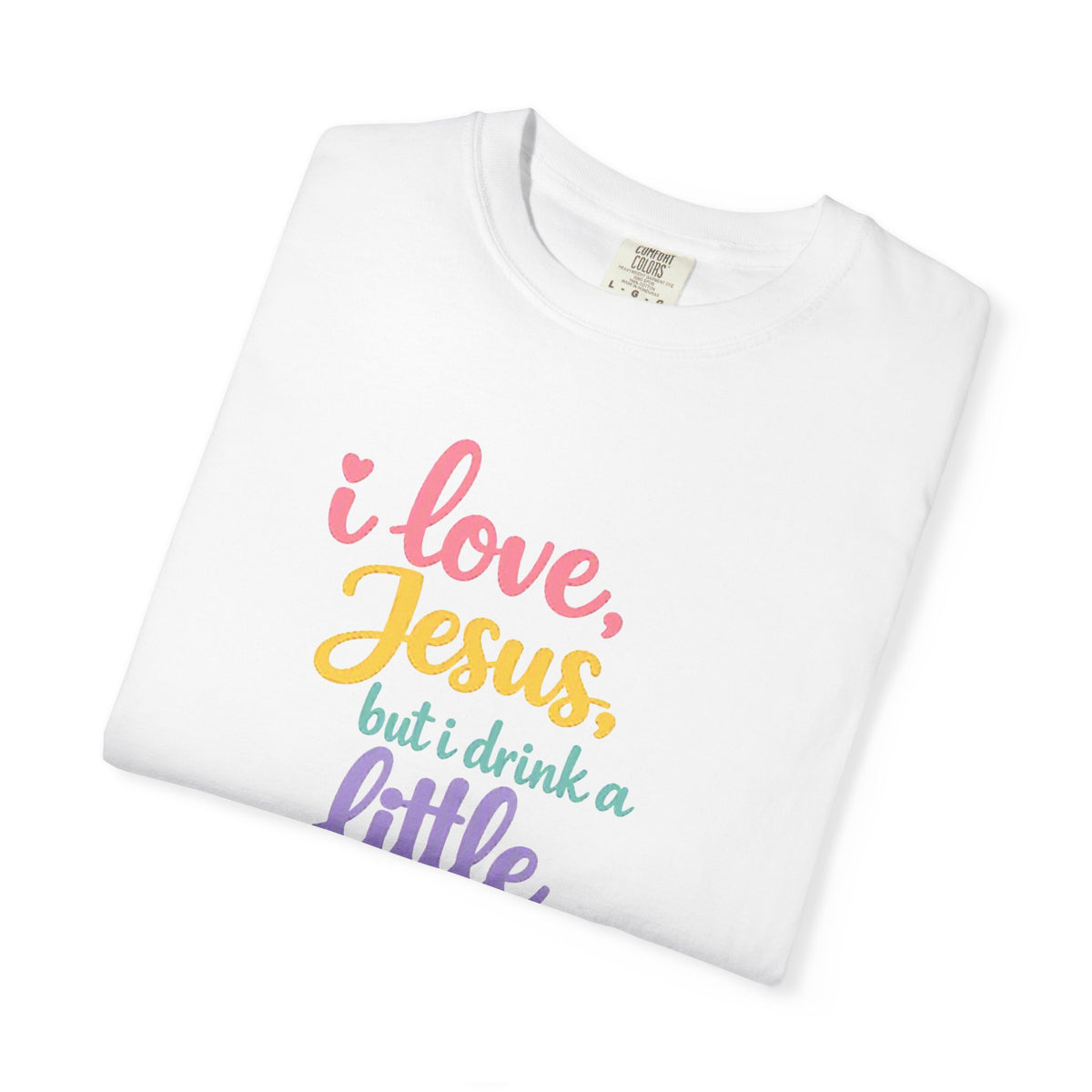 I Love Jesus But I Drink a Little Tee