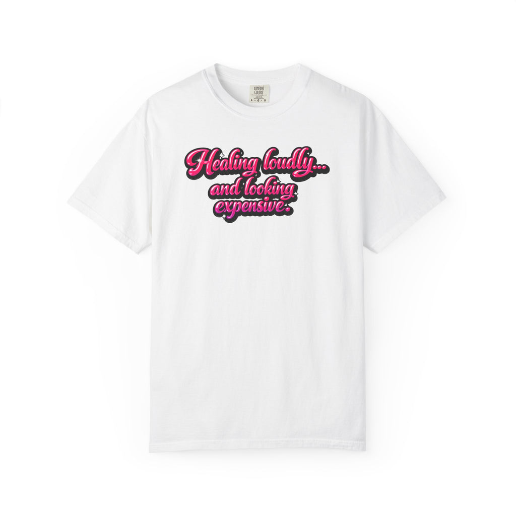 Healing Loudly and Looking Expensive T-Shirt