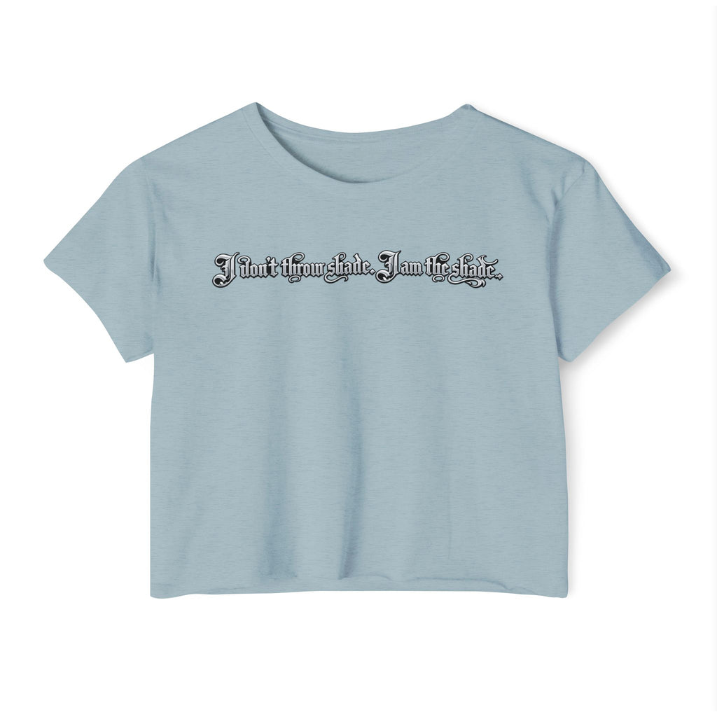 Crop Top — "I Don't throw shade i am the shade." Festival Graphic Crop Top