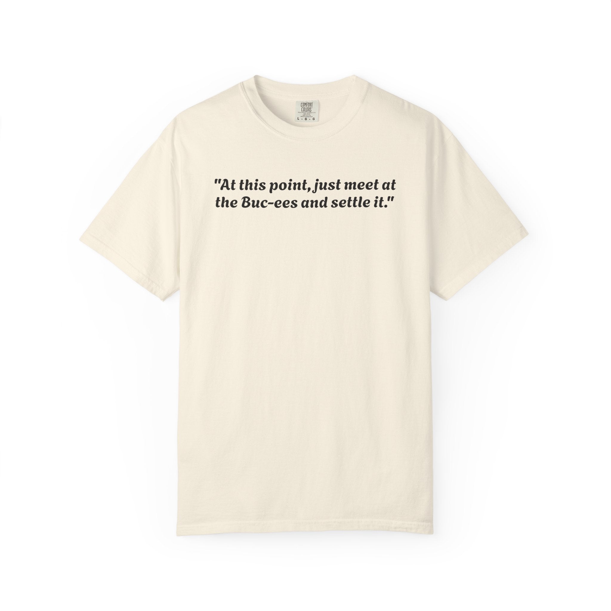 T-Shirt — "At this point, just meet at the Buc-ees and settle it." Graphic
