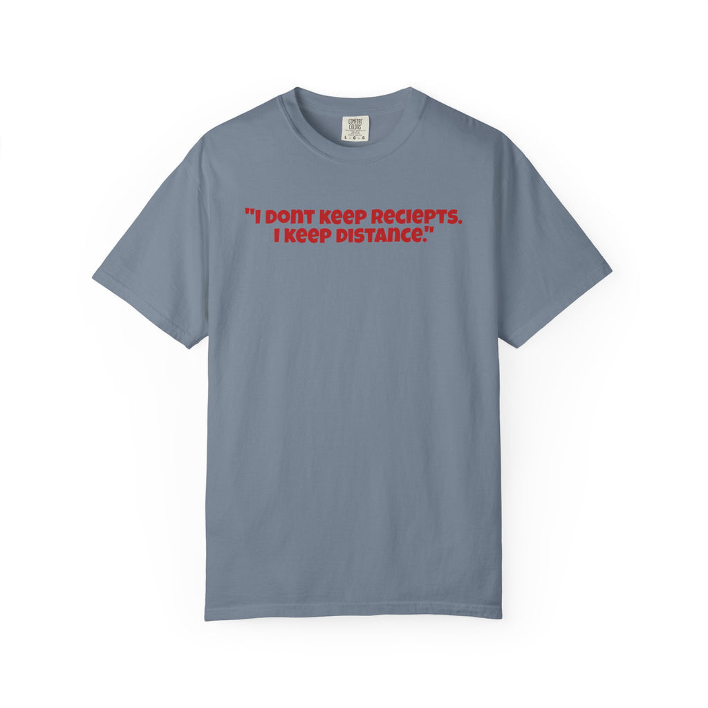 Graphic T-Shirt — "I Don't Keep Receipts, I Keep Distance." Front Quote Tee