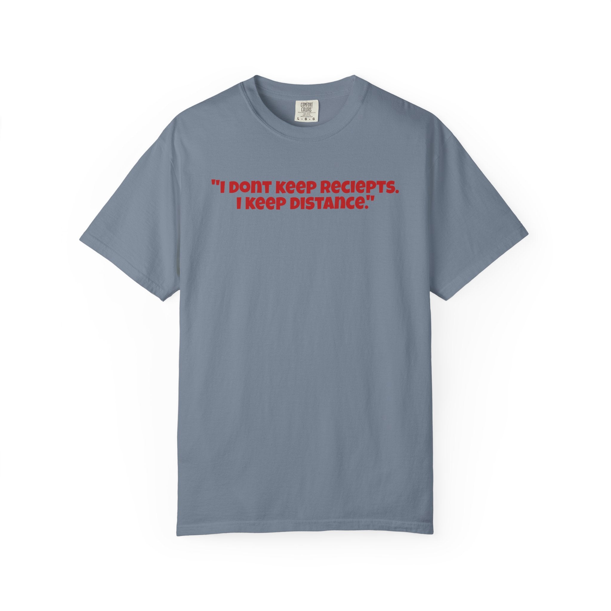 Graphic T-Shirt — "I Don't Keep Receipts, I Keep Distance." Front Quote Tee