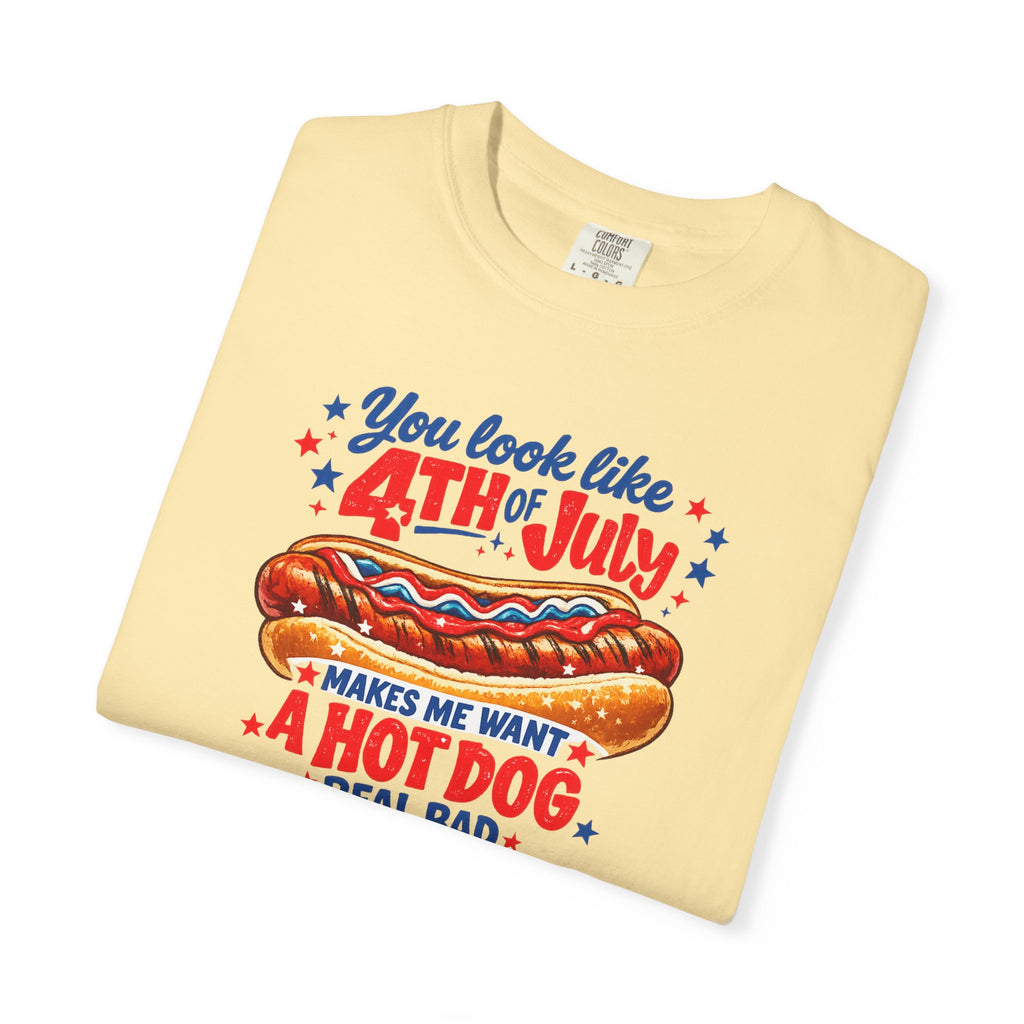 4th of July Hot Dog T-Shirt – "You Look Like 4th of July Makes Me Want a Hot Dog Real Bad"
