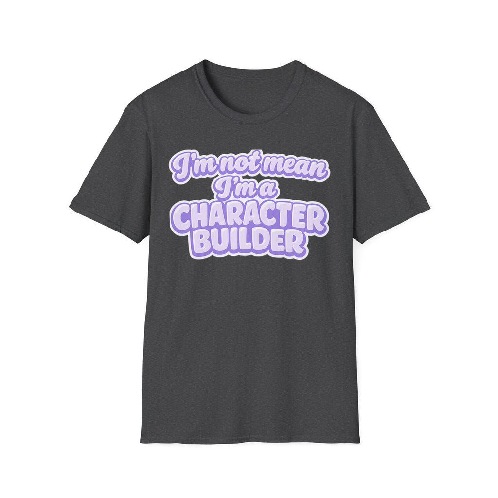 Character Builder T-Shirt — "I'm Not Mean I'm a Character Builder" Cute Graphic Tee