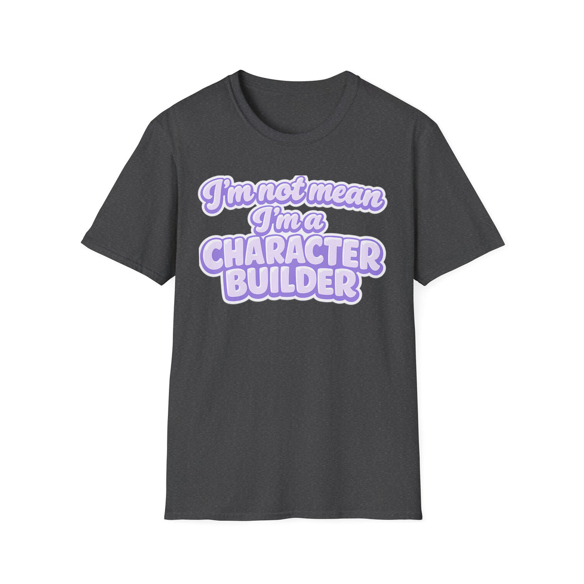Character Builder T-Shirt — "I'm Not Mean I'm a Character Builder" Cute Graphic Tee