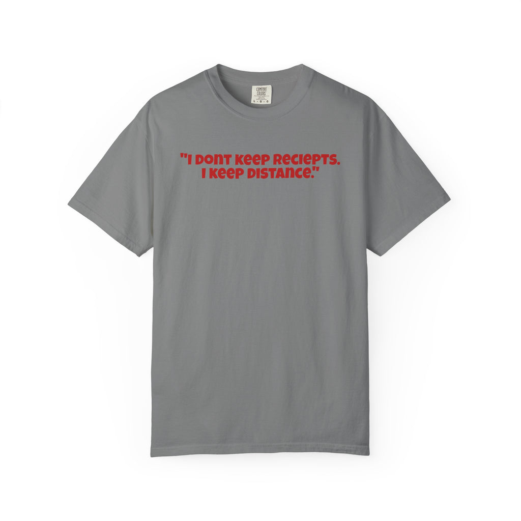 Graphic T-Shirt — "I Don't Keep Receipts, I Keep Distance." Front Quote Tee